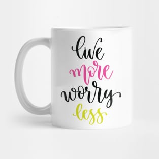 Live More Worry Less Mug